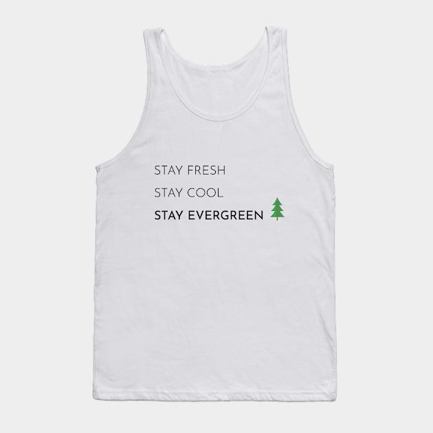 Stay Fresh, Stay Cool, Stay Evergreen Tank Top by Seasonal Punk